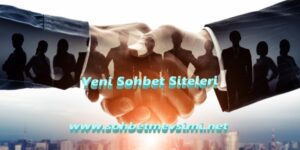 Yeni Sohbet Siteleri